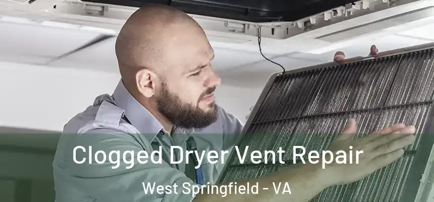  Clogged Dryer Vent Repair West Springfield - VA