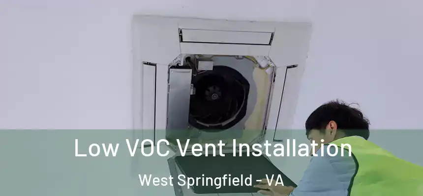  Low VOC Vent Installation West Springfield - VA