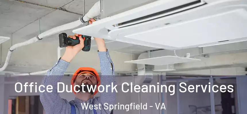  Office Ductwork Cleaning Services West Springfield - VA