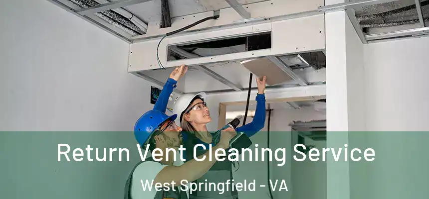 Return Vent Cleaning Service West Springfield - VA
