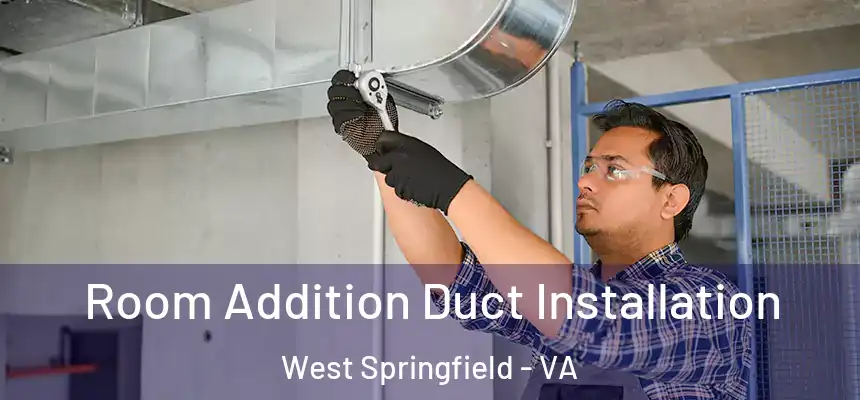  Room Addition Duct Installation West Springfield - VA